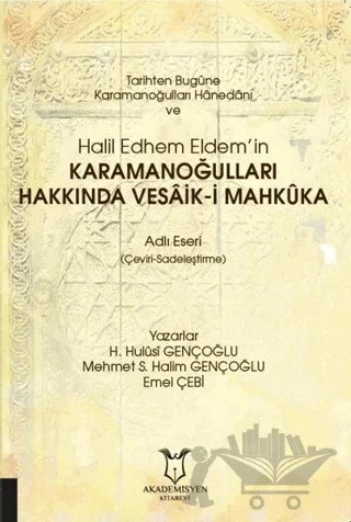 Tarihten Bugüne Karamanoğulları Hanedanı ve Halil Edhem Eldem’in Karamanoğulları Hakkında Vesaik-i Mahkuka – Emel Çebi, H. Hulusi Gençoğlu, Mehmet S. Halim Gençoğlu – Akademisyen Kitabevi kitap kapağı