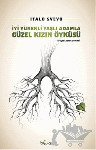 İyi Yürekli Yaşlı Adamla Güzel Kızın Öyküsü – Italo Svevo – Fabula Kitap kitap kapağı
