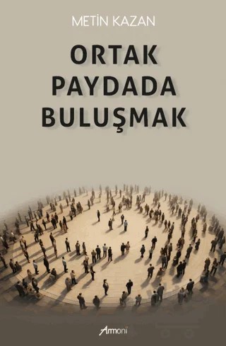 Ortak Paydada Buluşmak – Metin Kazancı – Armoni Yayıncılık kitap kapağı