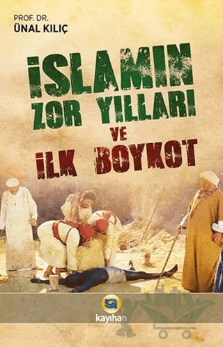 İslamın Zor Yılları ve İlk Boykot – Ünal Kılıç – Kayıhan Yayınları kitap kapağı