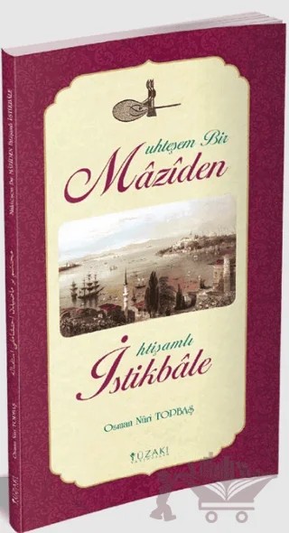 Muhteşem Bir Maziden İhtişamlı İstikbale – Osman Nuri Topbaş – Yüzakı Yayıncılık kitap kapağı