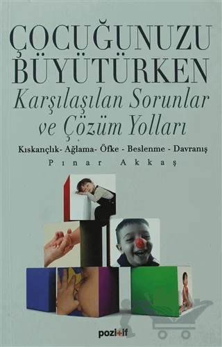 Çocuğunuzu Büyütürken Karşılaşılaşılan Sorunlar ve Çözüm Yolları – Pınar Akkaş – Pozitif Yayınları kitap kapağı