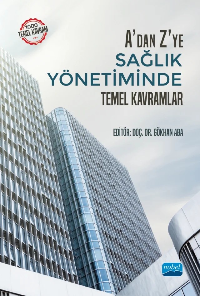 A'dan Z'ye Sağlık Yönetiminde Temel Kavramlar – Gökhan Aba, Ramazan Erdem, Zeynep Kuh, Mahmut Akbolat, Özgün Ünal, Gülpembe Oğuzhan, Selin Ökçün, Mustafa Kurnaz, Birkan Tapan, Seda Aydan, Serap Durukan Köse, Aysu Zekioğlu, Duygu Ürek, Erdal Eke, Muazez Yelsiz, Arzu Yiğit, Betül Akalın, Mustafa Mete, Rojan Gümüş, Ekrem Sevim, Yasemin Akbulut, Gamz – Nobel Akademik Yayıncılık kitap kapağı