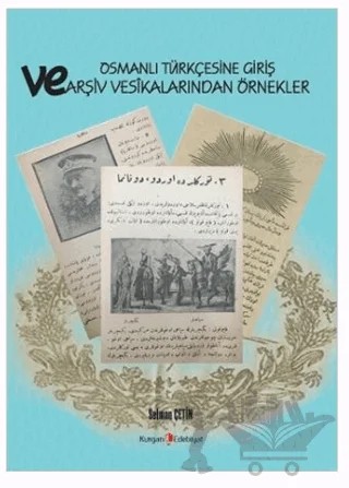 Osmanlı Türkçesine Giriş Ve Arşiv Vesikalarından Örnekler – Selman Çetin – Kurgan Edebiyat kitap kapağı