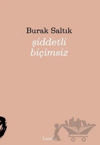 Şiddetli Biçimsiz – Burak Saltık – Lando Yayınları kitap kapağı