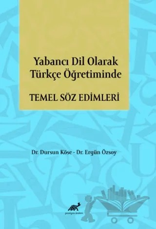 Yabancı Dil Olarak Türkçe Öğretiminde Temel Söz Edimleri – Ergün Özsoy, Dursun Köse – Paradigma Akademi Yayınları kitap kapağı