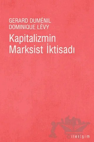 Kapitalizmin Marksist İktisadı – Dominique Levy, Gerard Dumenil – İletişim Yayınevi kitap kapağı