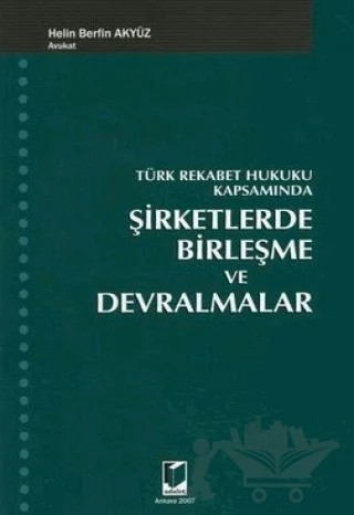 Türk Rekabet Hukuku Kapsamında Şirketlerde Birleşme ve Devralmalar – Helin Berfin Akyüz – Adalet Yayınevi kitap kapağı
