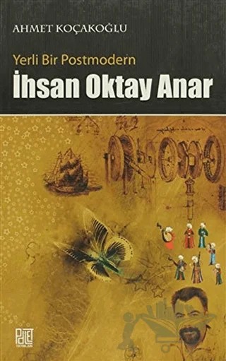 Yerli Bir Postmodern İhsan Oktay Anar – Ahmet Koçakoğlu – Palet Yayınları kitap kapağı