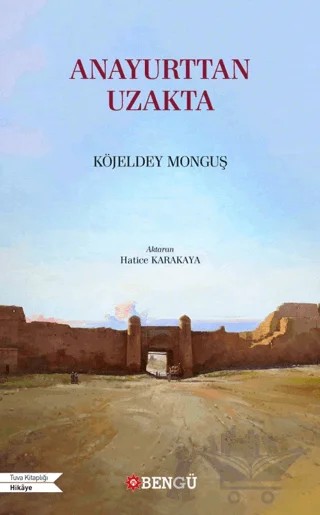 Anayurttan Uzakta – Köjeldey Monguş – Bengü Yayınları kitap kapağı