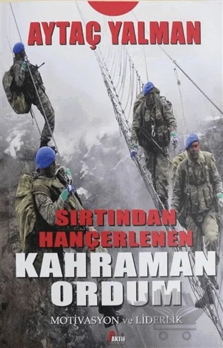 Sırtından Hançerlenen Kahraman Ordum – Aytaç Yalman – Aktif Yayınları kitap kapağı