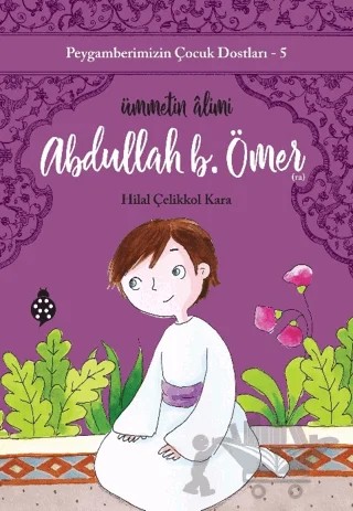 Abdullah B. Ömer - Ümmetin Alimi – Hilal Çelikkol Kara – Uğurböceği Yayınları kitap kapağı