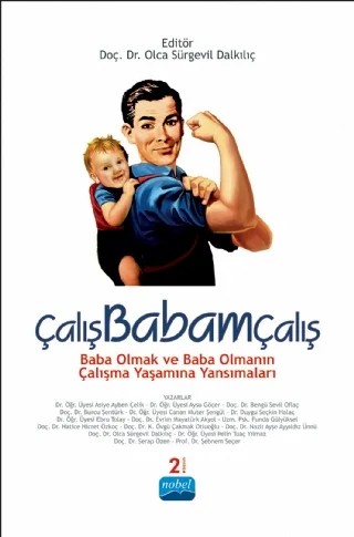 ÇALIŞBABAMÇALIŞ - Baba Olmak ve Baba Olmanın Çalışma Yaşamına Yansımaları – Asiye Ayben Çelik, Aysu Göçer, Bengü Sevil Oflaç, Burcu Şentürk, Canan Muter Şengül, Duygu Seçkin Halaç, Ebru Tolay, Evrim Mayatürk Akyol, Funda Gülyüksel, Hatice Hicret Özkoç, K. Övgü Çakmak Otluoğlu, Nazlı Ayşe AYYILDIZ ÜNNÜ, Olca Sürgevil Dalkılıç, Pelin Tuaç, Serap Özen, Şebnem Seçer – Nobel Akademik Yayıncılık kitap kapağı