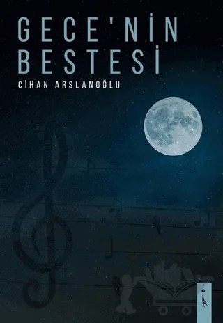 Gece'nin Bestesi – Cihan Arslanoğlu – İkinci Adam Yayınları kitap kapağı