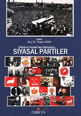 İttihat ve Terraki’den Günümüze Siyasal Partiler – Turgay Uzun – Orion Kitabevi kitap kapağı