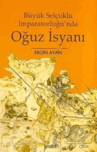 Büyük Selçuklu İmparatorluğu’nda Oğuz İsyanı – Ergin Ayan – Kitabevi Yayınları kitap kapağı