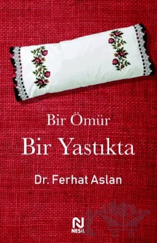 Bir Ömür Bir Yastıkta – Ferhat Aslan – Nesil Yayınları kitap kapağı