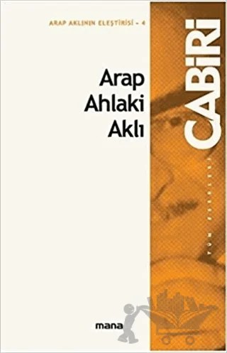 Arap Ahlaki Aklı – Muhammed Abid el-Cabiri – Mana Yayınları kitap kapağı