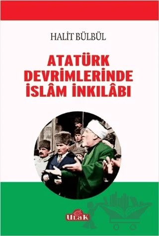 Atatürk Devrimlerinde İslam İnkilabı – Halit Bülbül – Ulak Yayıncılık kitap kapağı
