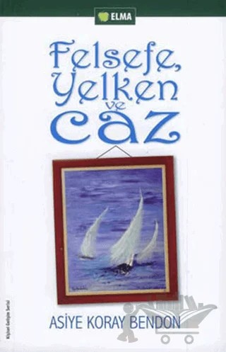 Felsefe, Yelken ve Caz – Asiye Koray Bendon – ELMA Yayınevi kitap kapağı