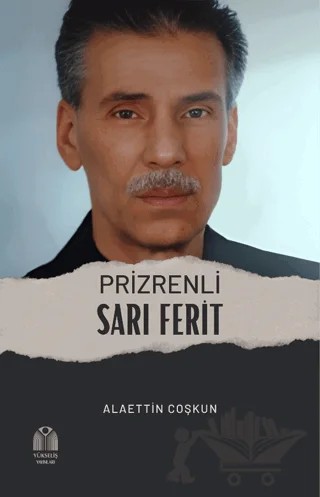 Prizrenli Sarı Ferit – Alaettin Coşkun – Yükseliş Yayınları kitap kapağı