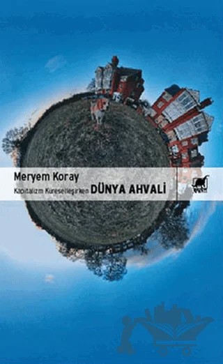 Kapitalizm Küreselleşirken Dünya Ahvali – Meryem Koray – Ayrıntı Yayınları kitap kapağı
