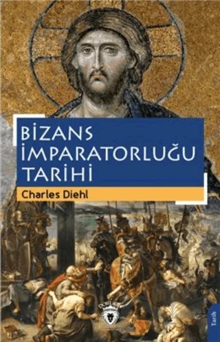 Bizans İmparatorluğu Tarihi – Charles Diehl – Dorlion Yayınları kitap kapağı