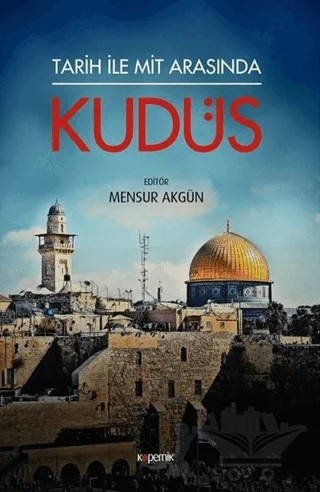 Tarih ile Mit Arasında Kudüs – Mensur Akgün – Kopernik Kitap kitap kapağı