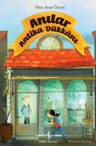Anılar - Antika Dükkanı – Hira Ayşe Özsoy – İş Bankası Kültür Yayınları kitap kapağı