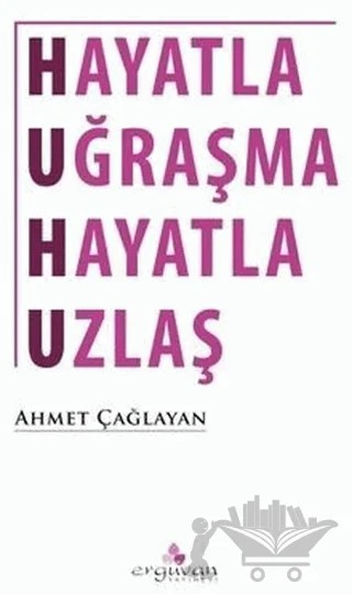 Hayatla Uğraşma Hayatla Uzlaş – Ahmet Çağlayan – Erguvan Yayınevi kitap kapağı