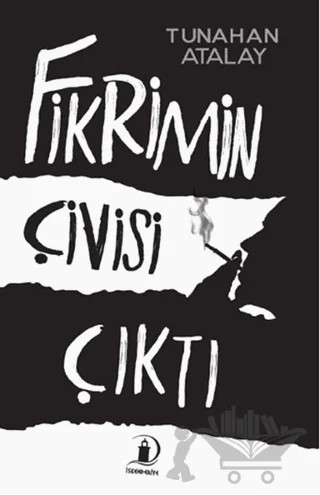 Fikrimin Çivisi Çıktı – Tunahan Atalay – İskenderiye Yayınları kitap kapağı