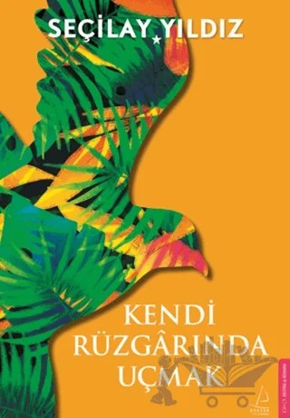 Kendi Rüzgarında Uçmak – Seçilay Yıldız – Destek Yayınları kitap kapağı
