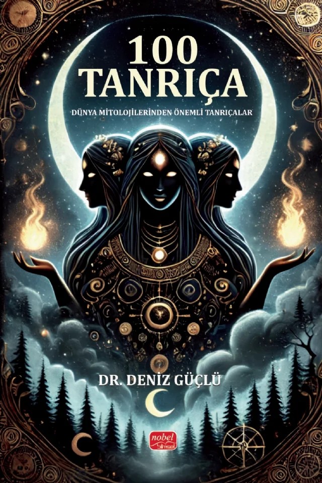 100 TANRIÇA - Dünya Mitolojilerinden Önemli Tanrıçalar – Deniz Güçlü – Nobel Bilimsel Eserler kitap kapağı