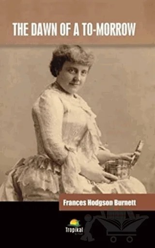 The Dawn of a To-Morrow – Frances Hodgson Burnett – Tropikal Kitap kitap kapağı