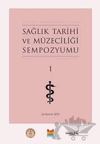 Sağlık Tarihi ve Müzeciliği Sempozyumu 1 – Fatma M. Şen – Zeytinburnu Belediyesi Kültür Yayınları kitap kapağı