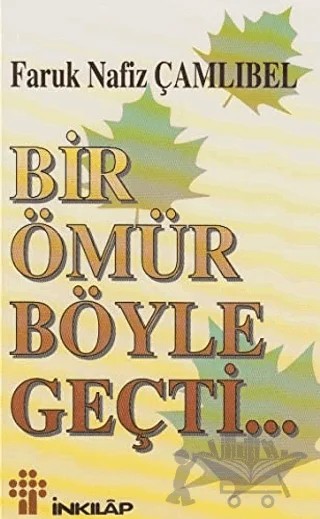 Bir Ömür Böyle Geçti – Faruk Nafiz Çamlıbel – İnkılap Kitabevi kitap kapağı