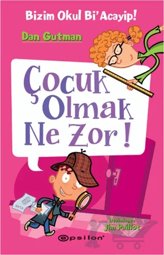 Bizim Okul Bi'acayip - Çocuk Olmak Ne Zor! – Dan Gutman – Epsilon Yayınevi kitap kapağı
