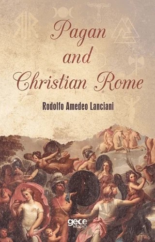 Pagan and Christian Rome – Rodolfo Amedeo Lanciani – Gece Kitaplığı kitap kapağı