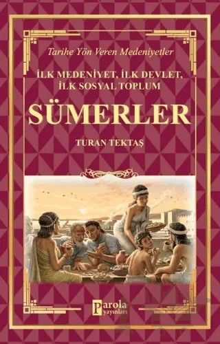 Sümerler - İlk Medeniyet, İlk Devlet, İlk Sosyal Toplum – Turan Tektaş – Parola Yayınları kitap kapağı