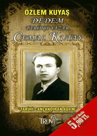 Dedem Tarihçi Yazar Cemal Kutay Tarihi Canlandıran Adam – Özlem Kuyaş – Truva Yayınları kitap kapağı
