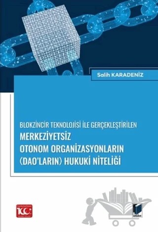 Blokzincir Teknolojisi ile Gerçekleştirilen Merkeziyetsiz Otonom Organizasyonların (DAO’ların) Hukuki Niteliği – Salih Karadeniz – Adalet Yayınevi kitap kapağı