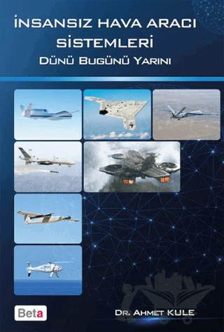 İnsansız Hava Aracı Sistemleri Dünü Bugünü Yarını – Ahmet Kule – Beta Yayınevi kitap kapağı