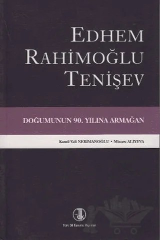 Edhem Rahimoğlu Tenişev Doğumunun 90. Yılına Armağan – Kamil Veli Nerimanoğlu, Minara Aliyeva – Türk Dil Kurumu Yayınları kitap kapağı