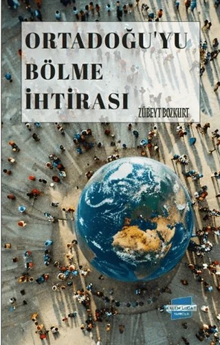 Ortadoğu’yu Bölme İhtirası – Zübeyt Bozkurt – Kalem Lügat Yayıncılık kitap kapağı
