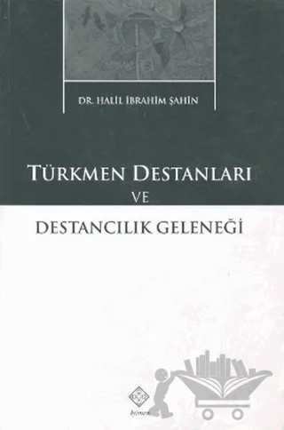 Türkmen Destanları ve Destancılık Geleneği – Halil İbrahim Şahin – Kömen Yayınları kitap kapağı