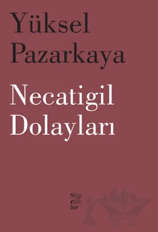 Necatigil Dolayları – Yüksel Pazarkaya – Sözcükler Yayınları kitap kapağı