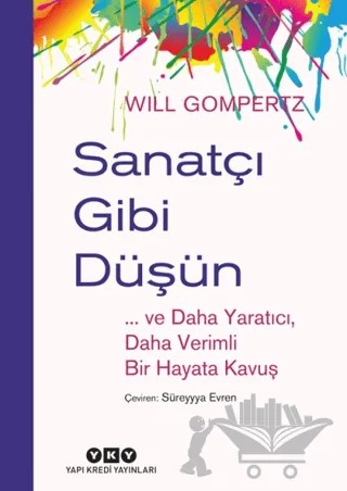 Sanatçı Gibi Düşün – Will Gompertz – Yapı Kredi Yayınları kitap kapağı
