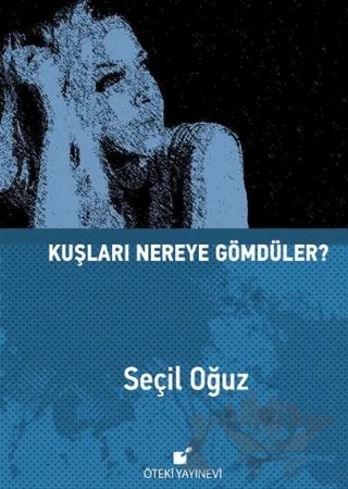 Kuşları Nereye Gömdüler? – Seçil Oğuz – Öteki Yayınevi kitap kapağı