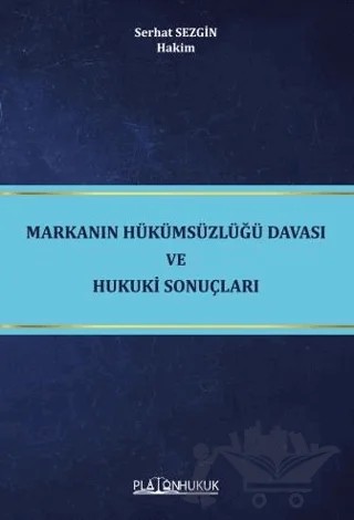 Markanın Hükümsüzlüğü Davası ve Hukuki Sonuçları – Serhat Sezgin – Platon Hukuk kitap kapağı