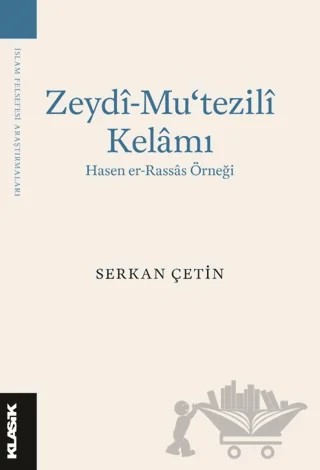 Zeydi-Mu‘tezili Kelamı – Serkan Çetin – Klasik Yayınları kitap kapağı